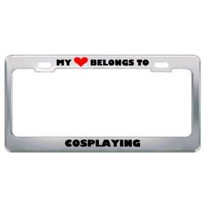 My Heart Belongs To Cosplaying Hobby Hobbies Metal License Plate Frame 