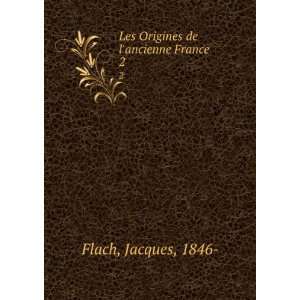  Les Origines de lancienne France. 2: Jacques, 1846  Flach 