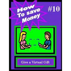  Give a Virtual Gift #10 How to Save Money Everything 
