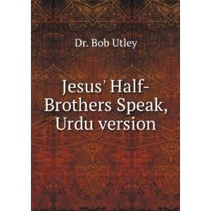  Jesus Half Brothers Speak, Urdu version Dr. Bob Utley 