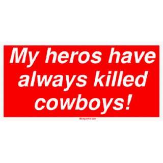  My heros have always killed cowboys! Large Bumper Sticker 