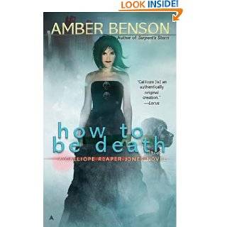 How to be Death (A Calliope Reaper Jones Novel) by Amber Benson (Feb 