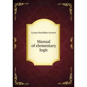  Manual of elementary logic Lyman Hotchkiss Atwater Books