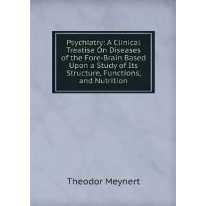  Psychiatry: A Clinical Treatise On Diseases of the Fore Brain 