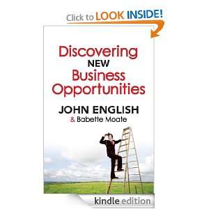 Discovering New Business Opportunities: John W. English, Babette Moate 