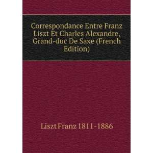   , Grand duc De Saxe (French Edition) Liszt Franz 1811 1886 Books