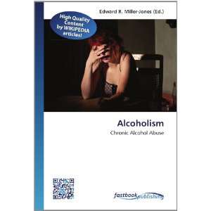   Chronic Alcohol Abuse (9786130129460): Edward R. Miller Jones: Books