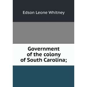   of the colony of South Carolina;: Edson Leone Whitney: Books