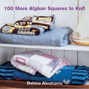   : 100 More Afghan Squares to Knit [Hardcover]: Debbie Abrahams: Books
