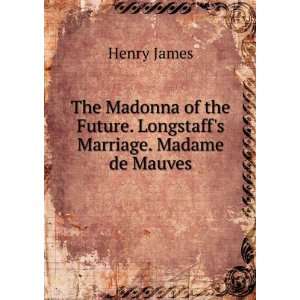   Longstaffs Marriage. Madame de Mauves: Henry James:  Books