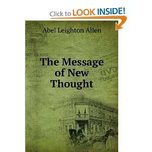  The Message of New Thought: Abel Leighton Allen: Books