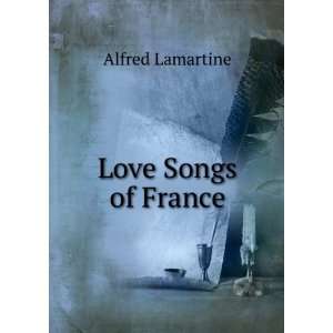  Love Songs of France: Alfred Lamartine: Books