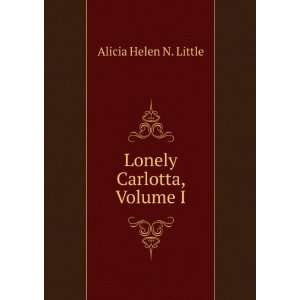  Lonely Carlotta, Volume I: Alicia Helen N. Little: Books