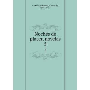   placer, novelas. 5: Alonso de, 1584 1648? Castillo SolÃ³rzano: Books
