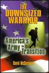 The Downsized Warrior: Americas Army in Transition, (0814755844 