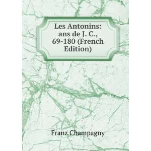    ans de J. C., 69 180 (French Edition) Franz Champagny Books
