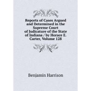   of Indiana / by Horace E. Carter, Volume 128 Benjamin Harrison Books