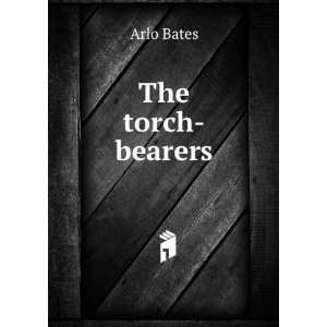  The torch bearers Arlo Bates Books
