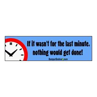   would get done   funny bumper stickers (Large 14x4 inches): Automotive