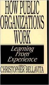 How Public Organizations Work Learning from Experience, (0275933911 