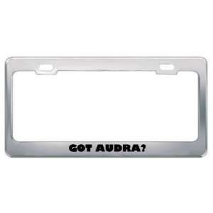  Got Audra? Girl Name Metal License Plate Frame Holder 