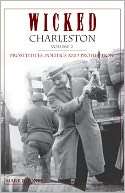 Wicked Charleston, Volume Two: Prostitutes, Politics and Prohibition