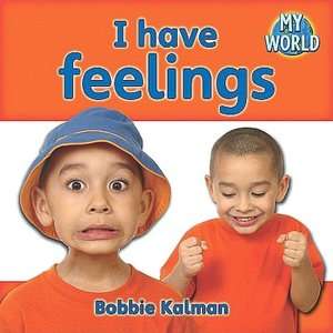   I have feelings by Bobbie Kalman, Crabtree Publishing 