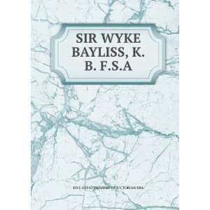   WYKE BAYLISS, K.B. F.S.A FIVE GREAT PAINTERS OF VICTORIAN ERA Books