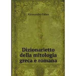   Dizionarietto della mitologia greca e romana Alessandro Fabre Books