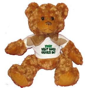  WWCD? What would Charles do? Plush Teddy Bear with WHITE T 