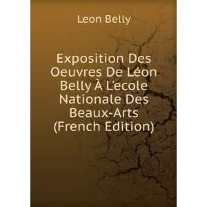   ecole Nationale Des Beaux Arts (French Edition): Leon Belly: Books