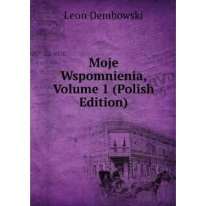  Moje Wspomnienia, Volume 1 (Polish Edition): Leon 