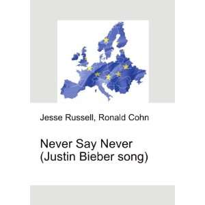   Never Say Never (Justin Bieber song): Ronald Cohn Jesse Russell: Books