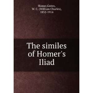   Homers Iliad Green, W. C. (William Charles), 1832 1914 Homer Books