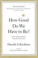 How Good Do We Have to Be? Harold S. Kushner