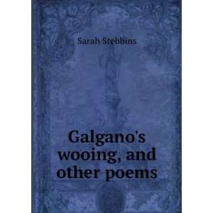  Galganos wooing, and other poems Sarah Stebbins Books