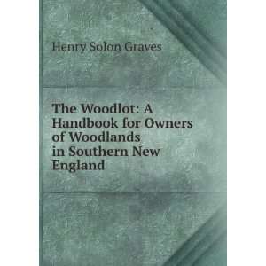 The Woodlot A Handbook for Owners of Woodlands in Southern New 