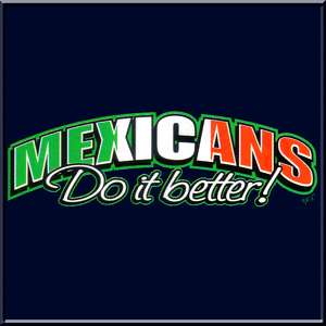 Mexicans Do It Better Mexico Shirt S,M,L,XL,2X,3X,4X,5X  