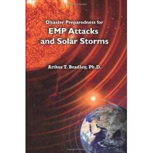   EMP Attacks and Solar Storms [Paperback] Dr. Arthur T Bradley Books