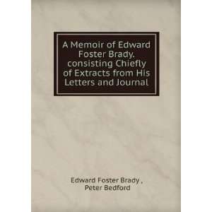   His Letters and Journal Peter Bedford Edward Foster Brady  Books