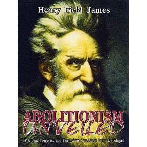  Abolitionism Unveiled Its Origin and Progress Henry 
