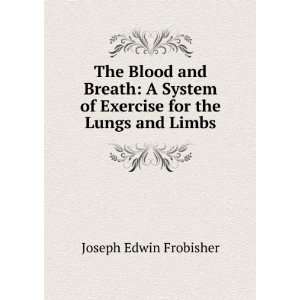  The Blood and Breath A System of Exercise for the Lungs 