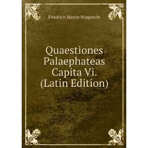   Capita Vi. (Latin Edition) Friedrich Martin Wipprecht Books