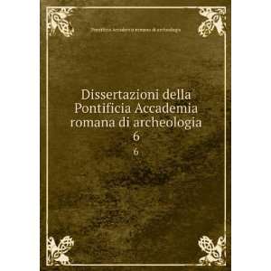   Accademia romana di archeologia. 6 Pontificia Accademia romana di