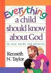Everything a Child Should Know About God by Kenneth N. Taylor 1996 