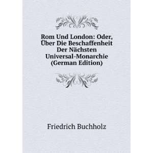   chsten Universal Monarchie (German Edition) Friedrich Buchholz Books