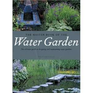  The Master Book of the Water Garden: The Ultimate Guide to 