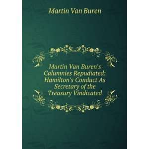   As Secretary of the Treasury Vindicated Martin Van Buren Books