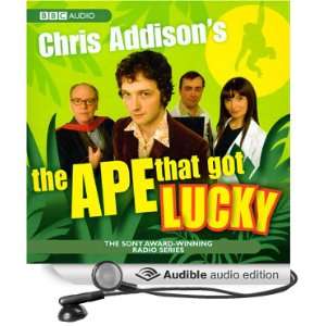 Chris Addisons The Ape That Got Lucky (Audible Audio Edition) Chris 