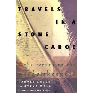  Stone Canoe The Return to the Wisdomkeepers [Hardcover] Harvey Arden